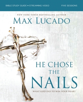 Paperback He Chose the Nails Bible Study Guide + Streaming Video, Updated Edition: What God Did to Win Your Heart (a Bible Study for Easter and Lent) Book