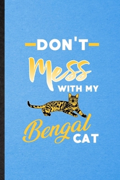 Paperback Don't Mess with My Bengal Cat: Lined Notebook For Pet Kitten Cat. Funny Ruled Journal For Bengal Cat Owner. Unique Student Teacher Blank Composition/ Book