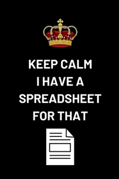 Paperback Keep Calm I Have A Spreadsheet For That: Funny Accountant Gag Gift, Coworker Accountant Journal, Funny Accounting Office Gift Book