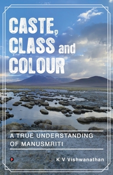 Paperback Caste, Class and Colour: A True Understanding of Manusmriti Book