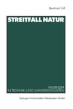 Streitfall Natur: Weltbilder in Technik- Und Umweltkonflikten