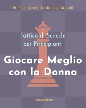 Paperback Tattica di Scacchi per Principianti, Giocare Meglio con la Donna: 500 problemi di Scacchi per Padroneggiare la Donna [Italian] Book
