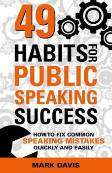 Paperback 49 Habits for Public Speaking Success: How to Fix Common Speaking Mistakes Quickly and Easily Book