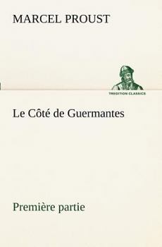 Le Cote de Guermantes - Premiere Partie - Book #3.1 of the À la recherche du temps perdu