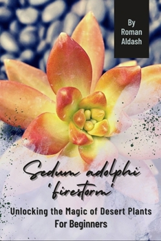 Paperback Sedum adolphi 'Firestorm': Unlocking the Magic of Desert Plants, For Beginners Book