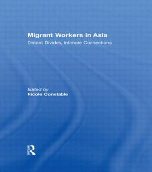 Hardcover Migrant Workers in Asia: Distant Divides, Intimate Connections Book