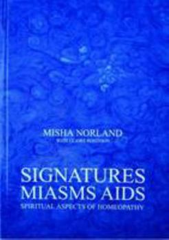 Paperback Signatures, Miasms, Aids: Spiritual Aspects of Homeopathy Book