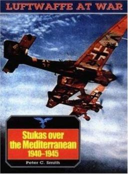 Stukas Over the Mediterranean 1940-45 (Luftwaffe at War No. 11) - Book #11 of the Luftwaffe at War