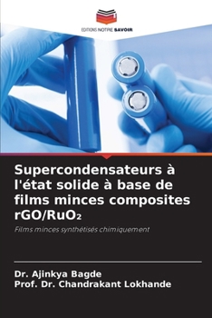 Supercondensateurs à l'état solide à base de films minces composites rGO/RuO2 (French Edition)