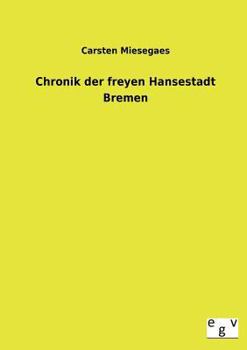 Paperback Chronik Der Freyen Hansestadt Bremen [German] Book