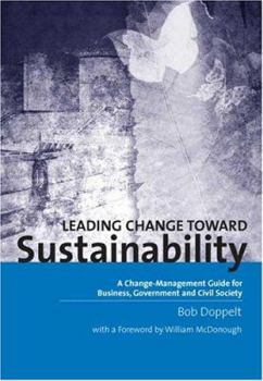 Paperback Leading Change Toward Sustainability: A Change-Management Guide for Business, Government and Civil Society Book
