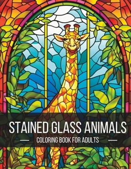 Paperback Stained Glass Animals: The Ultimate Adult Coloring Book Adventure Book
