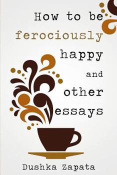 Paperback How To Be Ferociously Happy: and other essays Book