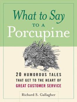 Hardcover What to Say to a Porcupine: 20 Humorous Tales That Get to the Heart of Great Customer Service Book