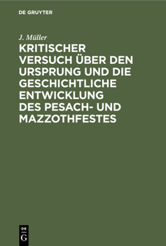 Hardcover Kritischer Versuch Über Den Ursprung Und Die Geschichtliche Entwicklung Des Pesach- Und Mazzothfestes: (Nach Den Pentateuchischen Quellen). Ein Beitra [German] Book