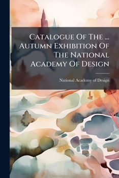 Catalogue Of The ... Autumn Exhibition Of The National Academy Of Design