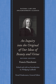 An Inquiry into the Original of Our Ideas of Beauty and Virtue in Two Treatises (Natural Law & Enlightenment Classics) - Book  of the Natural Law and Enlightenment Classics