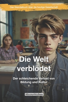 „Die Welt verblödet“: Der schleichende Verlust von Bildung und Kultur (Books4NiuBees) (German Edition)