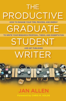 Paperback The Productive Graduate Student Writer: How to Manage Your Time, Process, and Energy to Write Your Research Proposal, Thesis, and Dissertation and Get Book