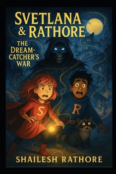 Svetlana & Rathore: The Dreamcatcher’s War (Svetlana & Rathore: Guardians of the Hidden Realms)
