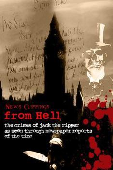 Paperback News Clippings from Hell - The Crimes of Jack the Ripper as Seen Through News Reports of the Time Book