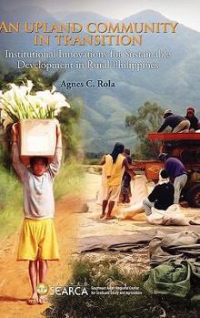 Hardcover An Upland Community in Transition: Institutional Innovations for Sustainable Development in Rural Phlippines Book