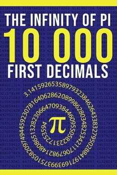 Paperback The Infinity of Pi: The First 10,000 Decimals: A Simple Gift for Nerds, Mathematics Lovers and Number Enthusiasts Book