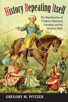 Paperback History Repeating Itself: The Republication of Children's Historical Literature and the Christian Right Book