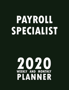 Payroll Specialist 2020 Weekly and Monthly Planner: 2020 Planner Monthly Weekly inspirational quotes To do list to Jot Down Work Personal Office Stuffs Keep Tracking Things Motivations Notebook