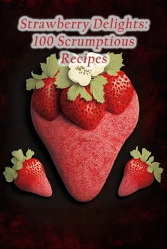Paperback Strawberry Delights: 100 Scrumptious Recipes Book