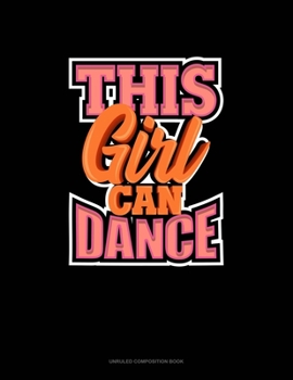 Paperback This Girl Can Dance: Unruled Composition Book