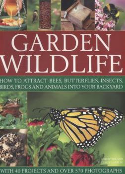 Paperback Garden Wildlife: How to Attract Bees, Butterflies, Insects, Birds, Frogs and Animals Into Your Backyard Book