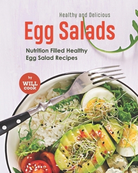Paperback Healthy and Delicious Egg Salads: Nutrition Filled Healthy Egg Salad Recipes Book