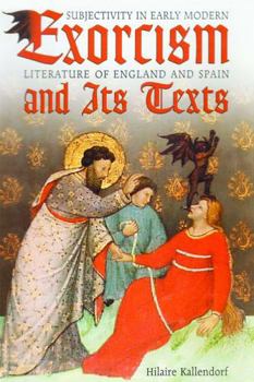 Paperback Exorcism and Its Texts: Subjectivity in Early Modern Literature of England and Spain Book