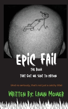 Paperback Epic Fail: The Book That Got Me Sent to Prison Book
