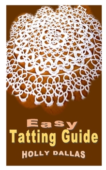 Paperback Easy Tatting Guide: Discover the newest techniques on how to do tatting for beginners Book