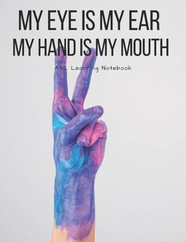 ASL Learning Notebook: American Sign Language Learning Journal with Cornell Note System with Alphabet, Signs every 10th Page, Numbers - Lined Practice ... Deaf Community, Students, Beginners, Teachers