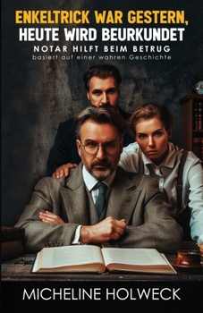 Paperback Enkeltrick war gestern, heute wird beurkundet: basiert auf einer wahren Geschichte [German] Book