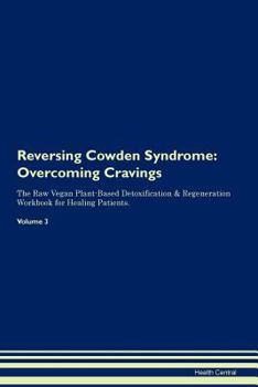 Paperback Reversing Cowden Syndrome: Overcoming Cravings The Raw Vegan Plant-Based Detoxification & Regeneration Workbook for Healing Patients. Volume 3 Book