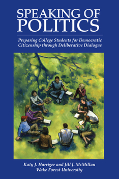 Paperback Speaking of Politics: Preparing College Students for Democratic Citizenship Through Deliberative Dialogue Book
