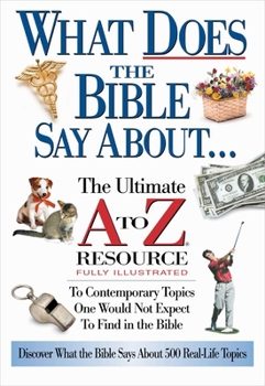 Paperback What Does the Bible Say about: The Ultimate A to Z Resource Book