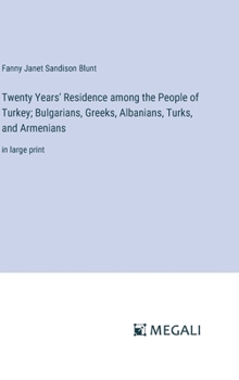 Hardcover Twenty Years' Residence among the People of Turkey; Bulgarians, Greeks, Albanians, Turks, and Armenians: in large print Book