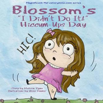 Paperback Blossom's I Didn't Do It! Hiccum-ups Day: (Personalized Children's Books, Personalized Gifts, Personalized Baby Gifts, Bedtime Stories) Book