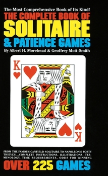 Mass Market Paperback The Complete Book of Solitaire and Patience Games: The Most Comprehensive Book of Its Kind: Over 225 Games Book