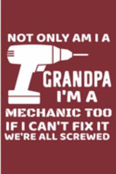 Paperback Not Only Am I a Grandpa I'm A Mechanic Too If I Can't Fix It We're All Screwed: Papa Fathers Day Blank Note Book