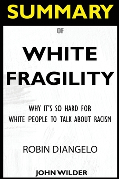 Paperback SUMMARY Of White Fragility: Why It's So Hard For White People To Talk About Racism Book