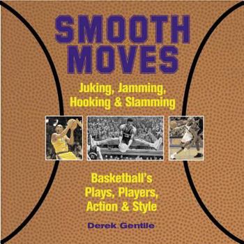Hardcover Smooth Moves: Junking, Jamming, Hooking & Slamming Basketball's Plays, Players, Action & Style Book