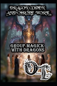 DRAGON COVEN AND CIRCLE WORK: GROUP MAGICK WITH DRAGONS (Olivia Talley's Dragon Magick)
