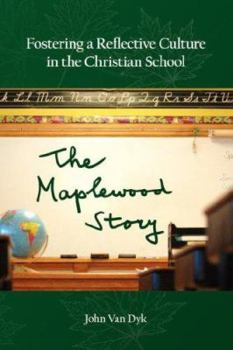 Paperback Fostering a Reflective Culture in the Christian School: The Maplewood Story Book