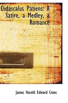 Didascalus Patiens : A Satire, a Medley, a Romance